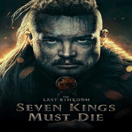 فیلم آخرین پادشاهی: هفت پادشاه باید بمیرند - The Last Kingdom: Seven Kings Must Die 2023